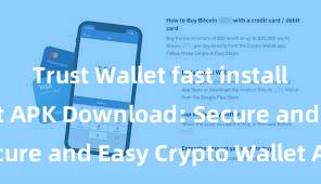 Trust Wallet fast install Trust Wallet APK Download: Secure and Easy Crypto Wallet Access